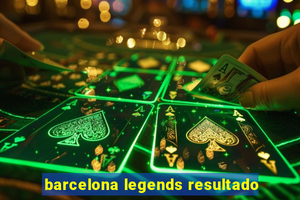 barcelona legends resultado